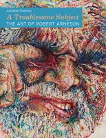A troublesome subject : the art of Robert Arneson /