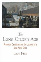The long Gilded Age American capitalism and the lessons of a new world order /