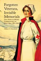 Forgotten veterans, invisible memorials : how American women commemorated the Great War, 1917-1945 /