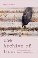 The archive of loss lively ruination in mill land Mumbai /