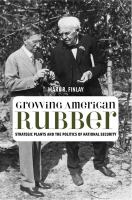 Growing American rubber strategic plants and the politics of national security /