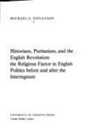 Historians, Puritanism, and the English Revolution: the religious factor in English politics before and after the Interregnum /