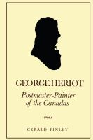 George Heriot : postmaster-painter of the Canadas /