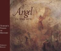Angel in the Sun : Turner's Vision of History.