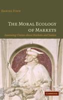 The moral ecology of markets : assessing claims about markets and justice /