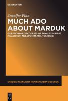 Much Ado about Marduk : Questioning Discourses of Royalty in First Millennium Mesopotamian Literature.