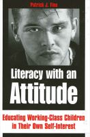 Literacy with an attitude : educating working-class children in their own self-interest /