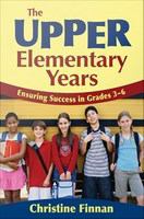 The Upper Elementary Years : Ensuring Success in Grades 3-6.