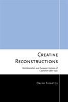 Creative Reconstructions : Multilateralism and European Varieties of Capitalism after 1950.