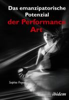 Das emanzipatorische Potenzial der Performance Art.