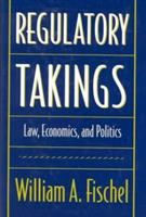 Regulatory takings : law, economics, and politics /