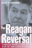 The Reagan reversal : foreign policy and the end of the Cold War /