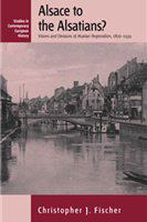 Alsace to the Alsatians? visions and divisions of Alsatian regionalism, 1870-1939 /