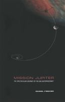 Mission Jupiter : the spectacular journey of the Galileo spacecraft /