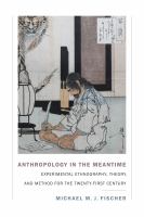 Anthropology in the meantime experimental ethnography, theory, and method for the twenty-first century /