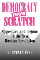 Democracy from Scratch - Opposition and Regime in the New Russian Revolution.