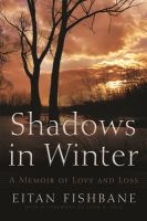 Shadows in winter : a memoir of love and loss /