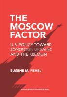 The Moscow Factor : U.S. Policy toward Sovereign Ukraine and the Kremlin /