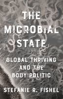 The microbial state : global thriving and the body politic /