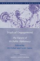 Trials of Engagement : The Future of US Public Diplomacy.