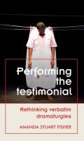 Performing the testimonial : rethinking verbatim dramaturgies /