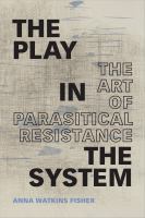 The play in the system the art of parasitical resistance /