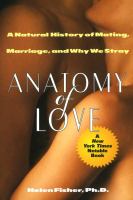 Anatomy of love : the mysteries of mating, marriage, and why we stray /