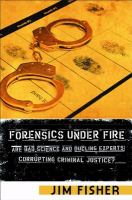 Forensics under fire are bad science and dueling experts corrupting criminal justice? /
