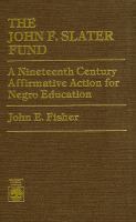 The John F. Slater Fund : a nineteenth century affirmative action for Negro education /