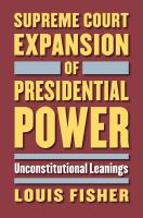 Supreme Court expansion of presidential power : unconstitutional leaning /