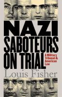 Nazi saboteurs on trial : a military tribunal and American law /