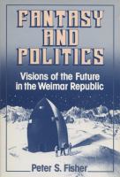 Fantasy and politics : visions of the future in the Weimar Republic /