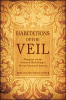 Habitations of the veil metaphor and the poetics of Black being in African American literature /