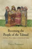 Becoming the people of the Talmud oral Torah as written tradition in medieval Jewish cultures /