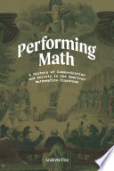 Performing math : a history of communication and anxiety in the American mathematics classroom /