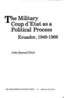 The military coup d'etat as a political process : Ecuador, 1948-1966 /