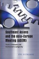 Southeast Asians and the Asia-Europe Meeting (ASEM) state's interests and institution's longevity /