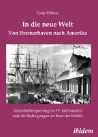 In die neue Welt - Von Bremerhaven nach Amerika : Atlantiküberquerung im 19. Jahrhundert und die Bedingungen an Bord der Schiffe.