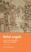 Rebel angels : space and sovereignty in Anglo-Saxon England /