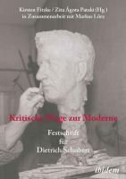 Kritische Wege zur Moderne : Festschrift für Dietrich Schubert.