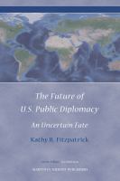 The Future of U. S. Public Diplomacy : An Uncertain Fate.