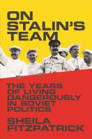 On Stalin's team : the years of living dangerously in Soviet politics /