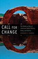 Call for Change : the Medicine Way of American Indian History, Ethos, and Reality.