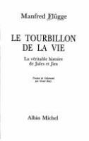 Le tourbillon de la vie : la véritable histoire de Jules et Jim /