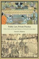 Public law, private practice : politics, profit, and the legal profession in nineteenth-century Japan /