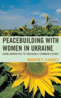 Peacebuilding with women in Ukraine using narrative to envision a common future /