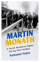 Martin Monath a Jewish resistance fighter among Nazi soldiers /