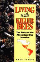Living with killer bees : the story of the Africanized bee invasion /