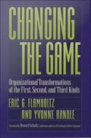 Changing the Game : Organizational Transformations of the First, Second, and Third Kinds.