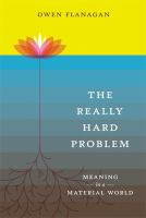 The really hard problem meaning in a material world /